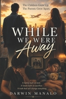 WHILE WE WERE AWAY: The Children Grew Up. The Parents Grew Apart. B0H72JGRG9 Book Cover
