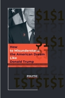 How to Misunderstand the American Dream Like Donald Trump (1) B0DPY59362 Book Cover
