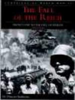 Fall of the Reich: D-Day to the Fall of Berlin, Campaigns of World War II (The Campaigns of World War II) 0760309221 Book Cover
