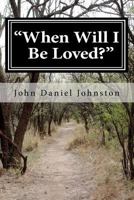 When Will I Be Loved?: Follow the Story of a Young Man's Journey to Happiness in His Hidden Releases 144950695X Book Cover
