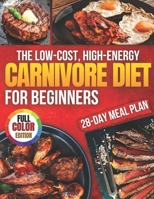 Carnivore Diet for Beginners: Simple, Satisfying Meals That Transform Your Health in Just 28 Days. Experience Effortless Weight Loss and Boundless Energy with the Ultimate Science-Based Guide! B0DTY7SBNJ Book Cover