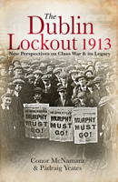 The Dublin Lockout, 1913: New Perspectives on Class War  its Legacy 1911024787 Book Cover