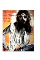 Wizzard! the Move & Roy Wood: The Shocking Truth! 147174163X Book Cover