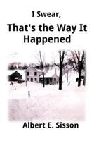 I Swear, That's the Way It Happened 1717439411 Book Cover