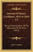 Journal Of Henry Cockburn, 1831 to 1854 V2: Being A Continuation Of The Memorials Of His Time 1164927841 Book Cover