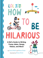 Lol 101 Presents: How to Be Hilarious : A Kids Guide to Writing Funny Jokes, Songs, Videos, and More! 1797242415 Book Cover