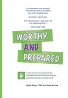 Worthy and Prepared: A Simple Guide to the Two Essential Principles Organizations Must Follow to Raise More Money and Support the Causes That Are Important to Us All. 1895589649 Book Cover