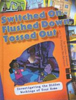 Switched On, Flushed Down, Tossed Out: Investigating the Hidden Workings of Your Home 1550379038 Book Cover