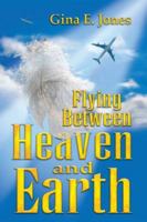 Flying Between Heaven and Earth 1425730566 Book Cover