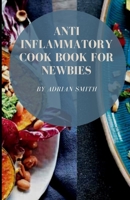 Anti Inflammatory Cook Book for Newbies: How To Make Healthy Diet For Weight Loss In 3weeks!!! B09S624WV5 Book Cover