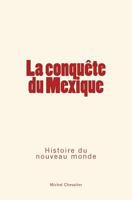 La conquête du Mexique: Histoire du nouveau monde 2366594984 Book Cover