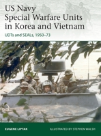 US Navy Special Warfare Units in Korea and Vietnam: UDTs and SEALs, 1950–73 1472846923 Book Cover
