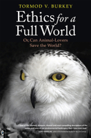 Ethics for a Full World: Or, Can Animal-Lovers Change the World? 1905570856 Book Cover