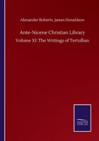 Ante-Nicene Christian Library: Volume XI: The Writings of Tertullian 3752503424 Book Cover