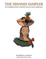 The Spanish Sampler: Your Simplified Guide to Spanish Structure and its Application 149284070X Book Cover