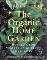 The Organic Home Garden: How to Grow Fruits and Vegetables Naturally 1552979245 Book Cover