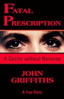 Fatal Prescription: A Doctor Without Remorse 0888393695 Book Cover