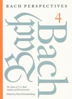 Bach Perspectives, Volume 4: The Music of J. S. Bach: Analysis and Interpretation (Bach Perspectives) 0803210515 Book Cover