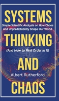 Systems Thinking and Chaos : Simple Scientific Analysis on How Chaos and Unpredictability Shape Our World (And How to Find Order in It) 1951385713 Book Cover