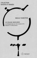 Le Divan insoumis: La formation du psychanalyste : enjeux et idéologies (HR.SOC.PENSEES) (French Edition) 2705665714 Book Cover