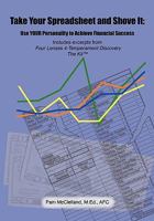 Take Your Spreadsheet and Shove It: Use Your Personality to Achieve Financial Success 1935354140 Book Cover
