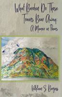 What Burden Do Those Trains Bear Away: A Memoir in Poems (Harmony Poetry) 1947504096 Book Cover