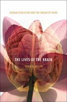 The Lives of the Brain: Human Evolution and the Organ of Mind 0674064054 Book Cover
