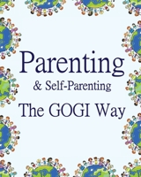 Parenting & Self-Parenting the GOGI Way 1737260271 Book Cover
