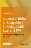 Business Statistics for Competitive Advantage with Excel and JMP: Basics, Model Building, Simulation, and Cases 3031425545 Book Cover