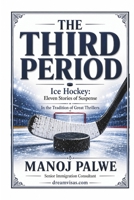 THE THIRD PERIOD: Ice Hockey: Eleven Stories of Suspense (Series - 10 - Clean Sport, Dirty Games: The Sealed System Suspense Thrillers) B0H4L1JVQH Book Cover