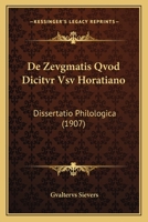 De Zevgmatis Qvod Dicitvr Vsv Horatiano: Dissertatio Philologica (1907) 116041596X Book Cover