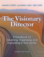 The Visionary Director: A Handbook for Dreaming, Organizing, and Improvising in Your Center 1884834558 Book Cover
