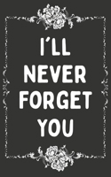 I'll Never Forget You: Username and Internet Password Keeper: Funny Black White Floral Frame 1671733525 Book Cover