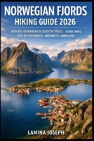 NORWEGIAN FJORDS HIKING GUIDE 2026: BERGEN, GEIRANGER & LOFOTEN TRAILS – SCENIC HIKES, STEP-BY-STEP ROUTES, AND ARCTIC LANDSCAPES (BEYOND THE SUMMIT) B0GHRB5KDQ Book Cover