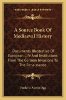 A Source Book of Medieval History: Documents Illustrative of European Life and Institutions from the German Invasions to the Renaissance 1163304190 Book Cover