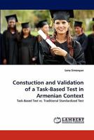 Constuction and Validation of a Task-Based Test in Armenian Context: Task-Based Test vs. Traditional Standardized Test 3844383832 Book Cover
