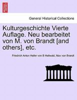Kulturgeschichte Vierte Auflage. Neu bearbeitet von M. von Brandt [and others], etc. 1241447144 Book Cover