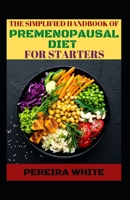 The Simplified Handbook Of Premenopausal Diet For Starters B0BF2ZR4JH Book Cover