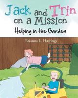 Jack and Trin on a Misson: Helping in the Garden 1640035001 Book Cover