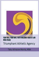 YOUR WILL YOUR WAY, FAITH WALKING: Book of JOB Bible Study: Triumphant Athletic Agency 1984100157 Book Cover