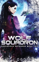 Wolf Squadron (Darkspace Renegade) B0DTYCS7X8 Book Cover
