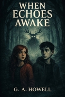 When Echoes Awake (Echoes Of The Unmade) B0GM25NFLJ Book Cover