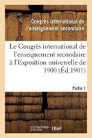 Le Congra]s International de L'Enseignement Secondaire A L'Exposition Universelle de 1900 2016111240 Book Cover