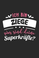 Ich Bin Ziege Was Sind Deine Superkr�fte?: A5 Blanko - Notebook - Notizbuch - Taschenbuch - Journal - Tagebuch - Ein lustiges Geschenk f�r Freunde oder die Familie und die beste Ziege der Welt 1672746825 Book Cover