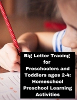 Big Letter Tracing for Preschoolers and Toddlers ages 2-4: Homeschool Preschool Learning Activities: Homeschool Preschool Learning Activities.. Child B08M8RJKH4 Book Cover