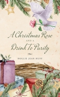 A Christmas Rose and a Drink To Purity 168515588X Book Cover