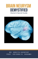 Brain Aneurysm Demystified: Doctor's Secret Guide B0CHN21C31 Book Cover