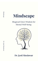 Mindscape: Bhagvad Gita's Wisdom for Mental Well-Being B0GVKQLBWQ Book Cover