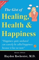 The Gist of Healing, Health and Happiness (Illustrated) 9359577227 Book Cover