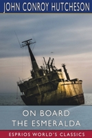 On Board the Esmeralda (Esprios Classics) B0BQ1RBRFZ Book Cover